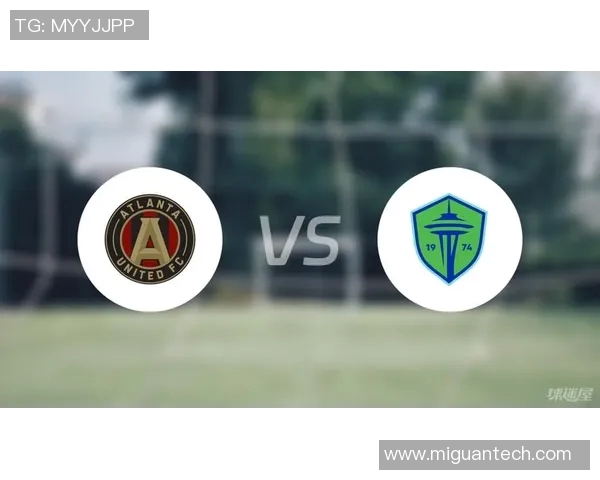 亚特兰大联与西雅图海湾者的精彩对决即将上演，谁能赢得胜利